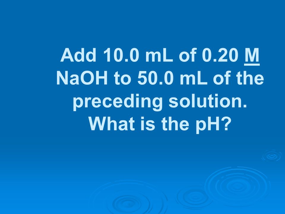 Add mL of M NaOH to mL of the preceding solution