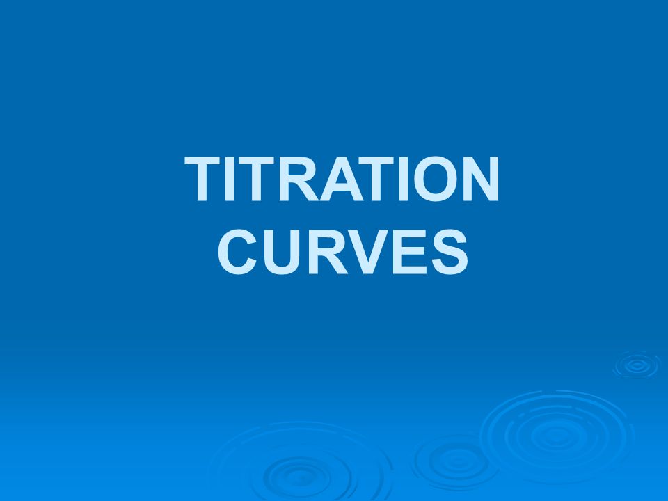 TITRATION CURVES