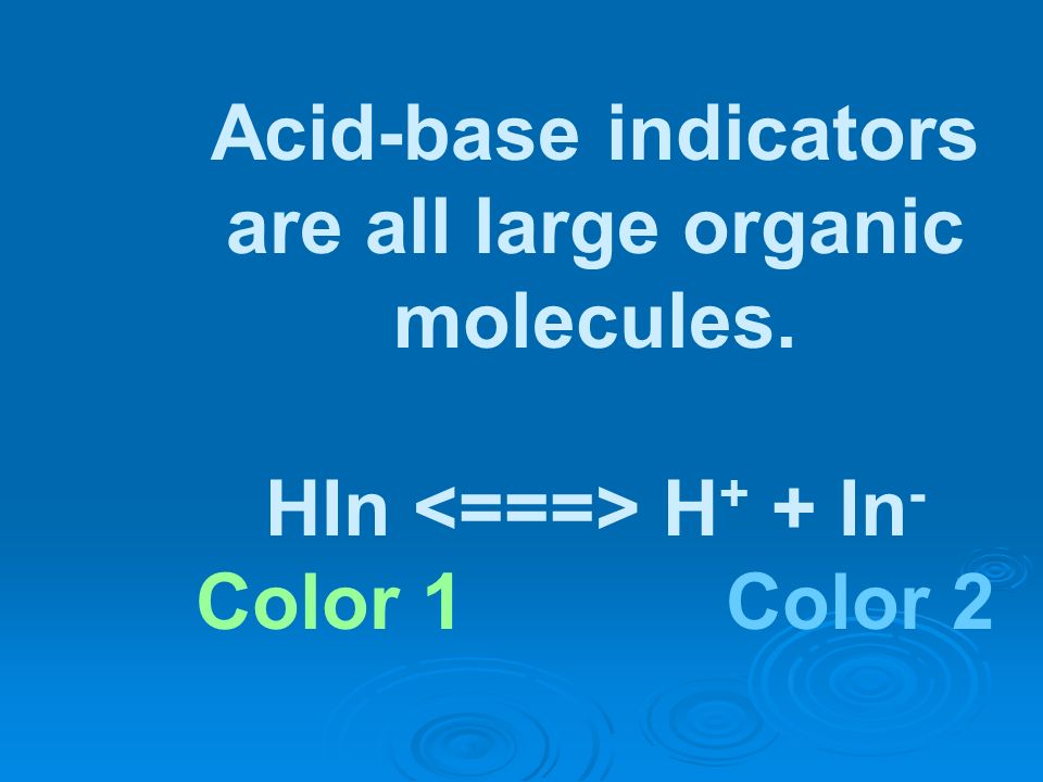 Acid-base indicators are all large organic molecules.