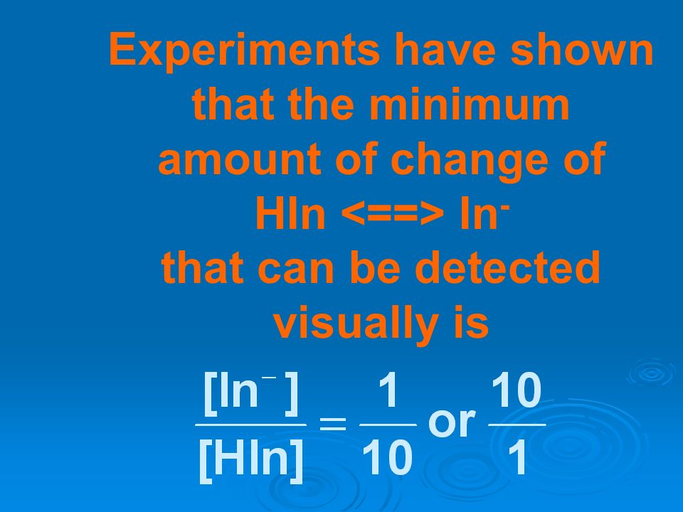 Experiments have shown that the minimum amount of change of