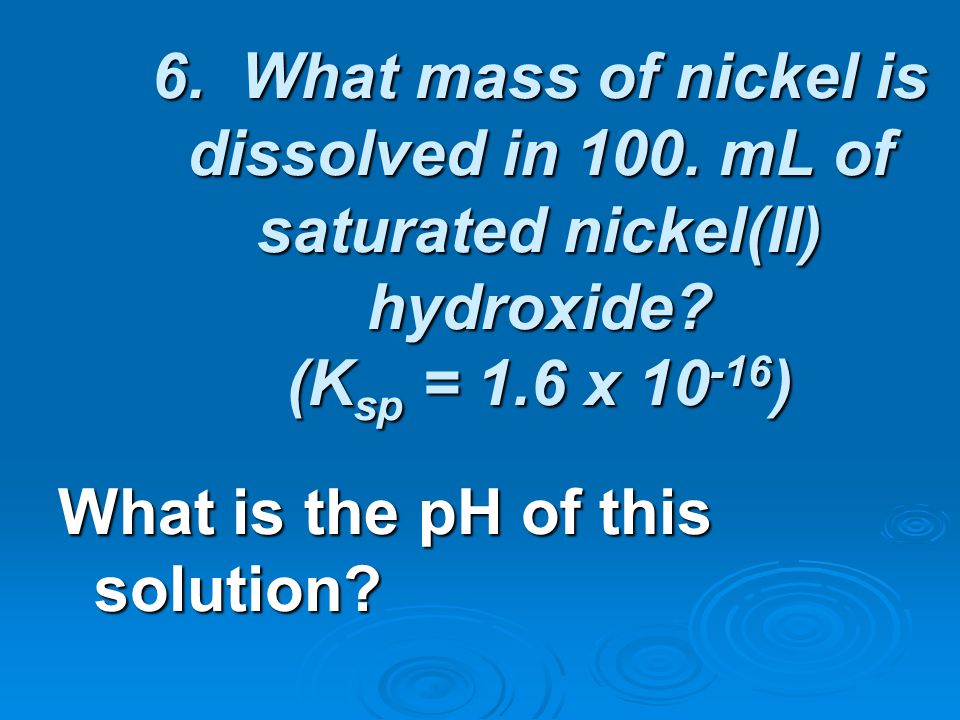 6. What mass of nickel is dissolved in 100