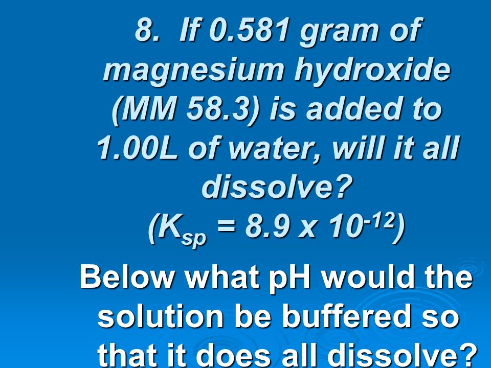 8. If gram of magnesium hydroxide (MM 58. 3) is added to 1