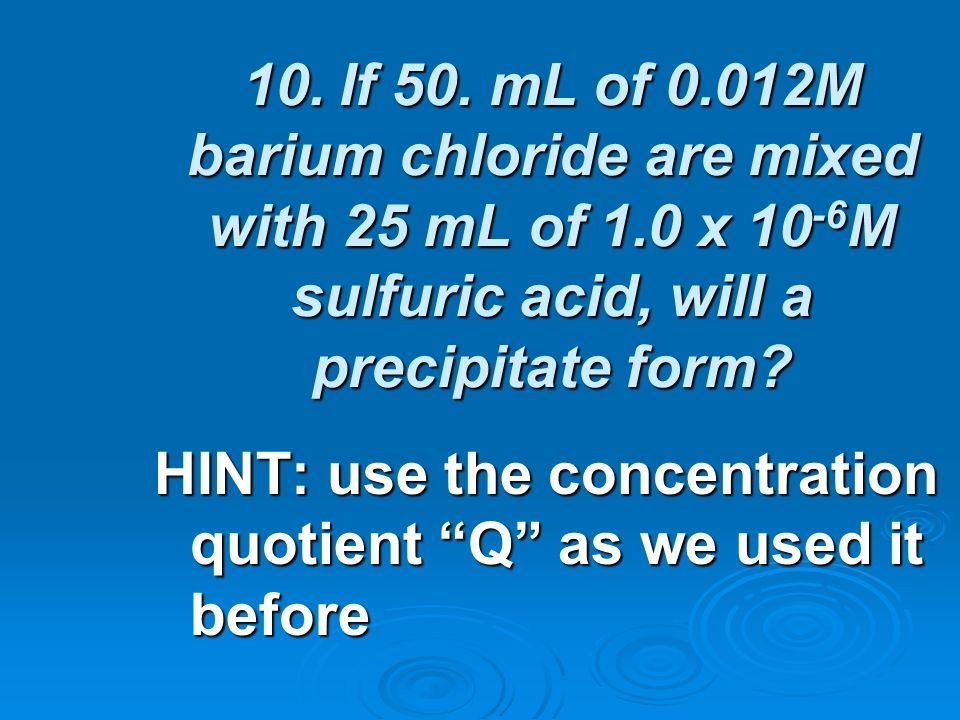 10. If 50. mL of M barium chloride are mixed with 25 mL of 1