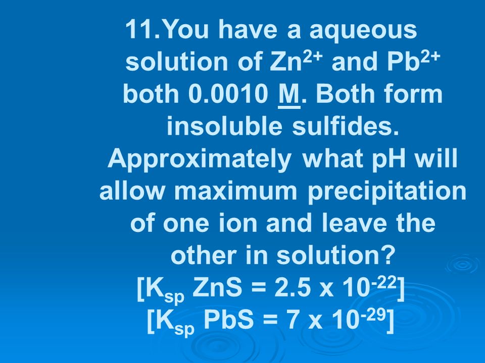You have a aqueous solution of Zn2+ and Pb2+ both M