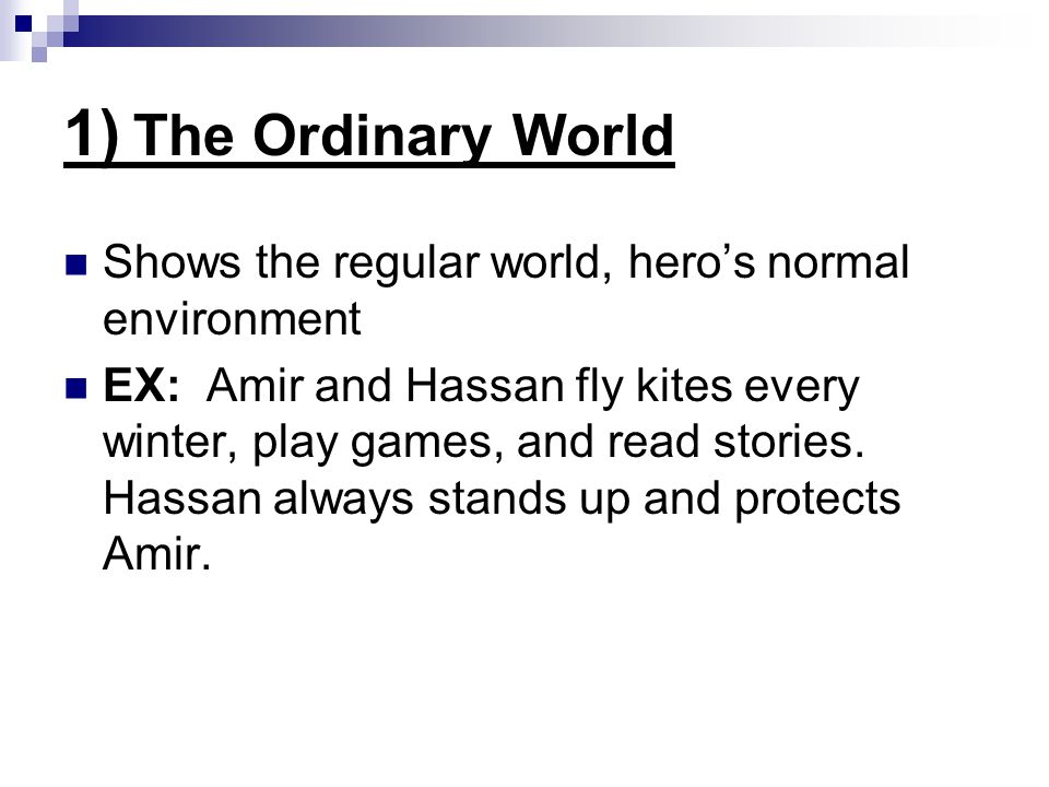 1) The Ordinary World Shows the regular world, hero’s normal environment.