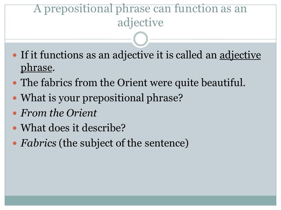 A prepositional phrase can function as an adjective