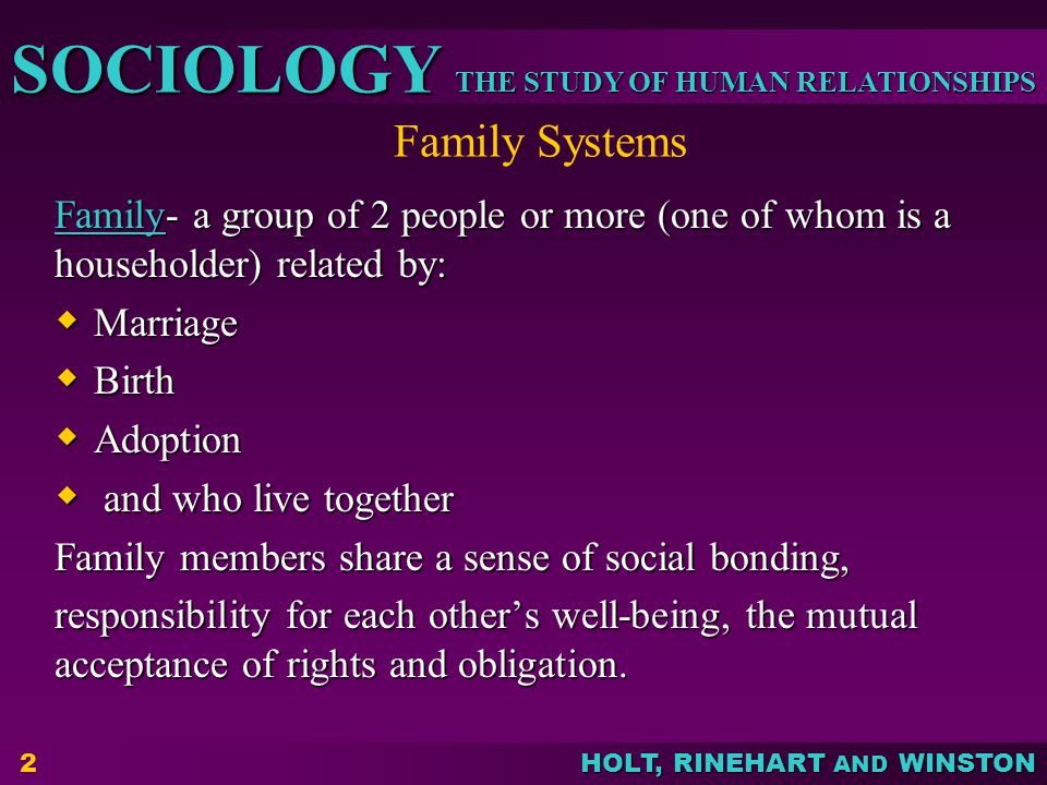 Family Systems Family- a group of 2 people or more (one of whom is a householder) related by: Marriage.