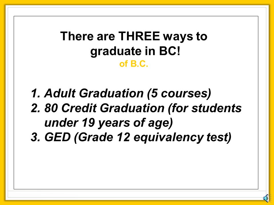 There are THREE ways to graduate in BC!