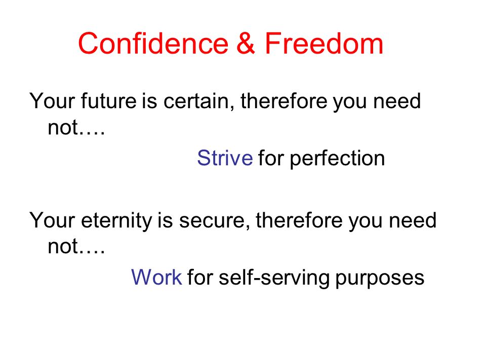 Confidence & Freedom Your future is certain, therefore you need not….