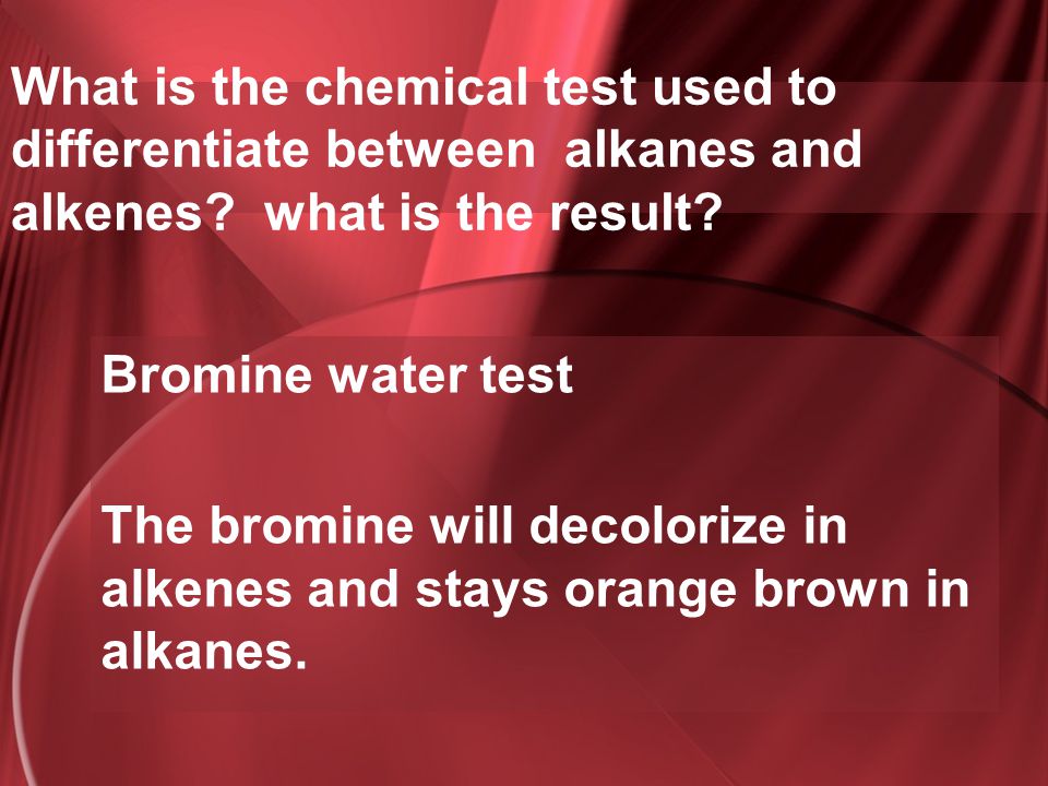 What is the chemical test used to differentiate between alkanes and alkenes what is the result