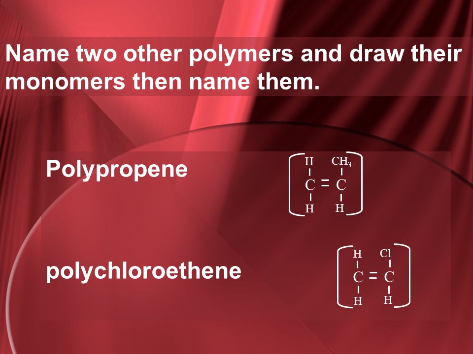 Name two other polymers and draw their monomers then name them.