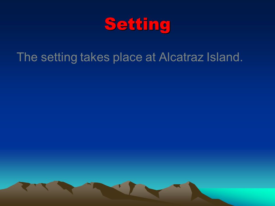 Setting The setting takes place at Alcatraz Island.