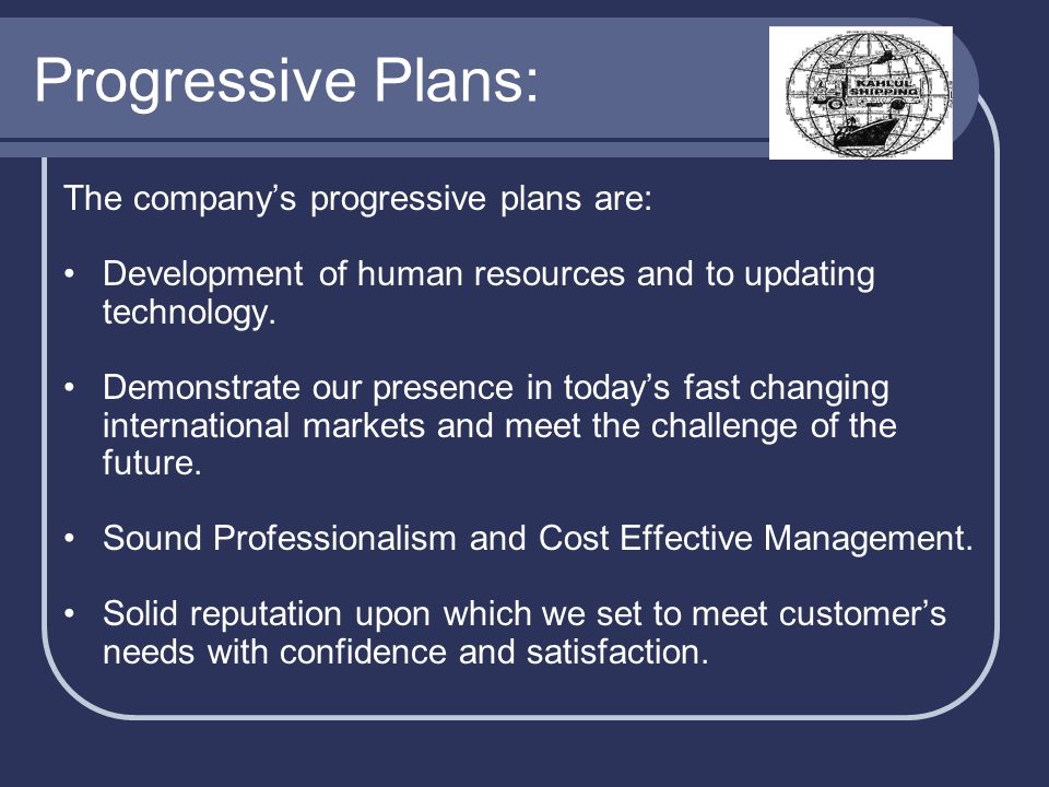 Progressive Plans: The company’s progressive plans are: