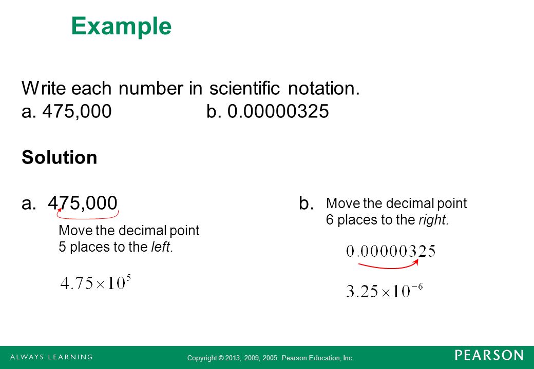 Example Write each number in scientific notation. a. 475,000 b Solution a. 475,000 b. Move the decimal point 6 places to the right.