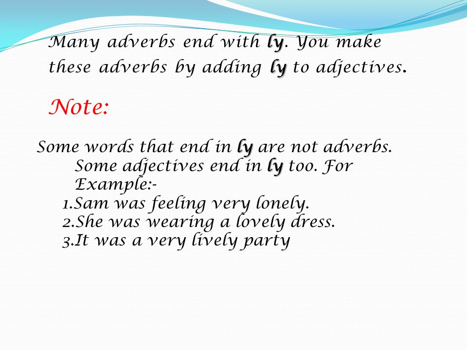 Many adverbs end with ly