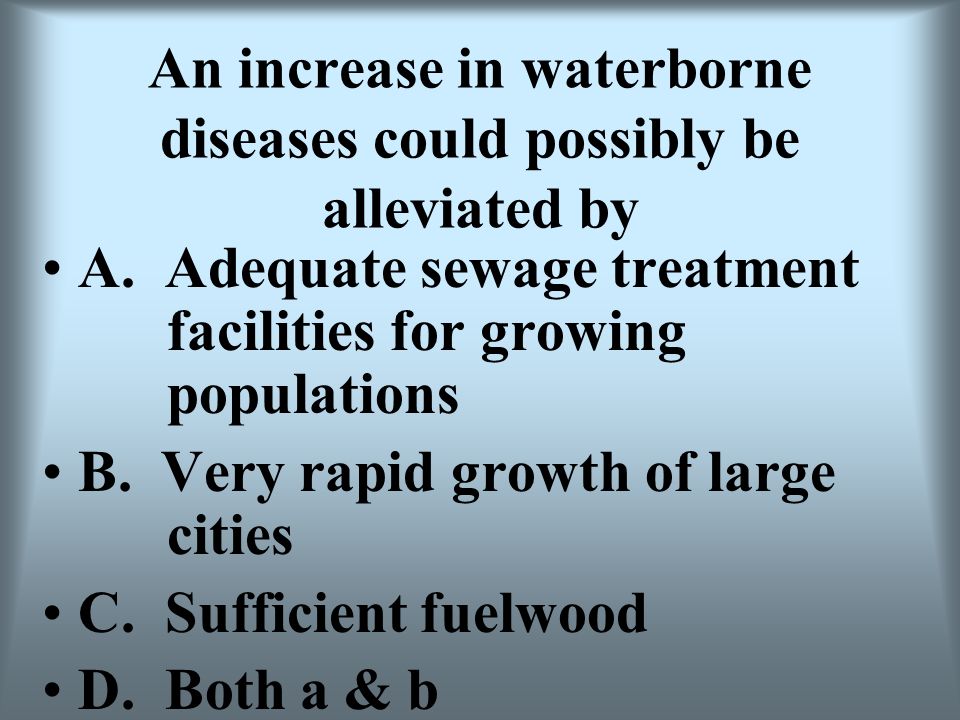 An increase in waterborne diseases could possibly be alleviated by