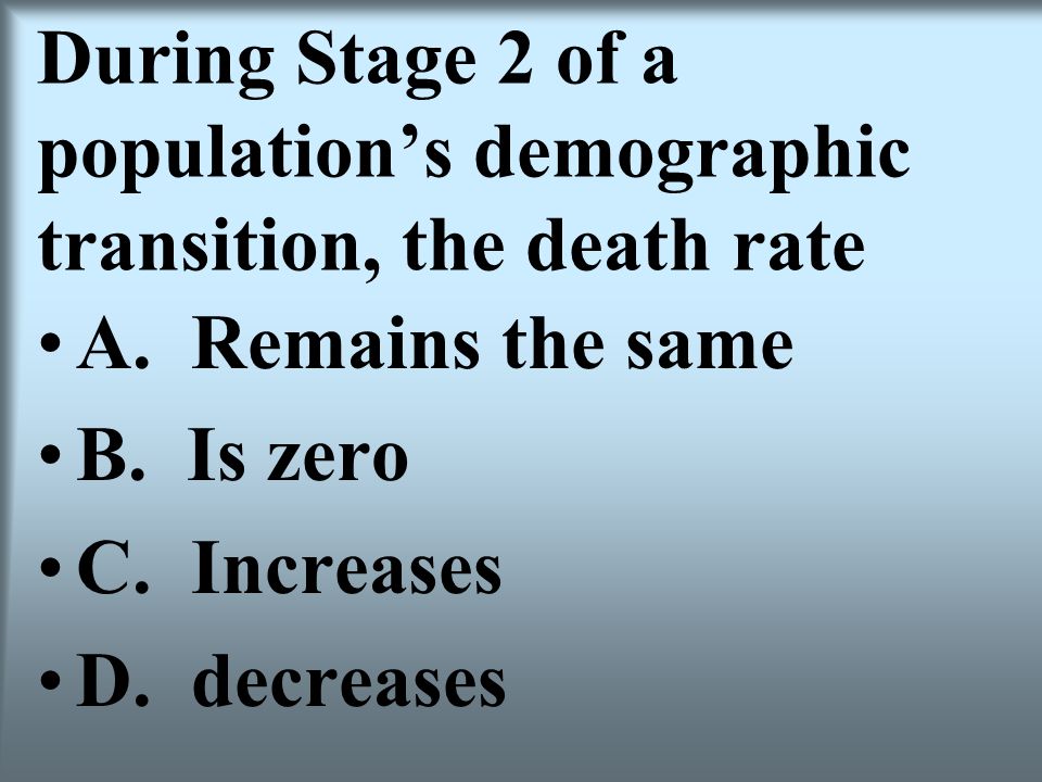 During Stage 2 of a population’s demographic transition, the death rate