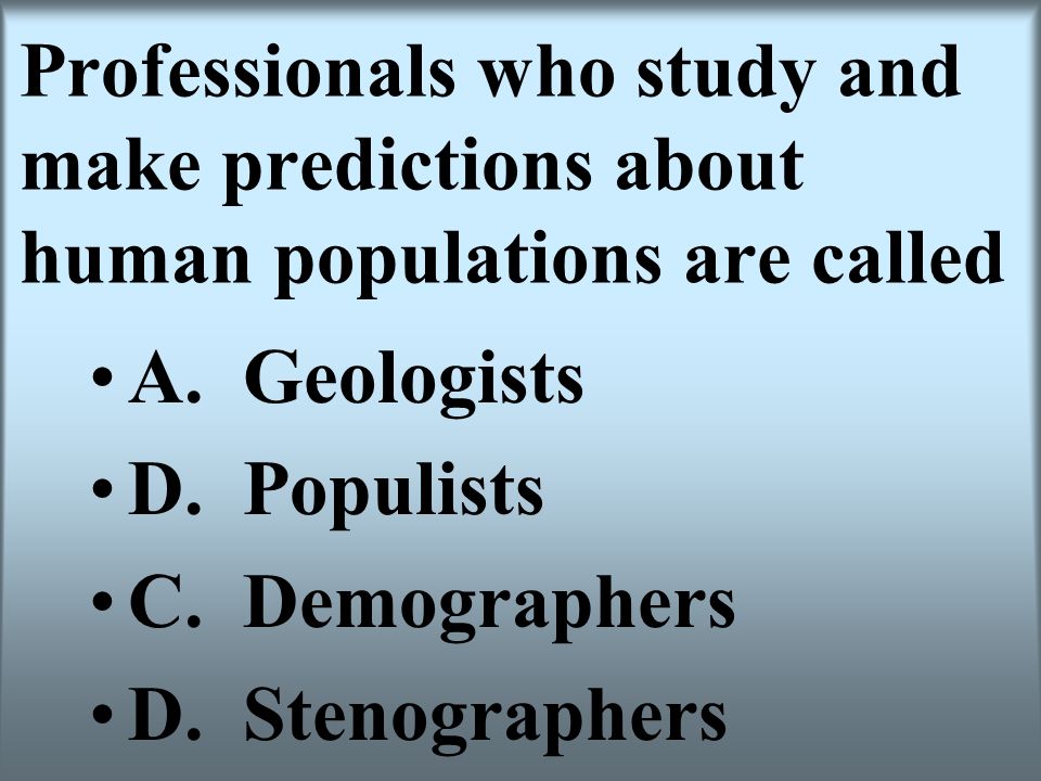 Professionals who study and make predictions about human populations are called