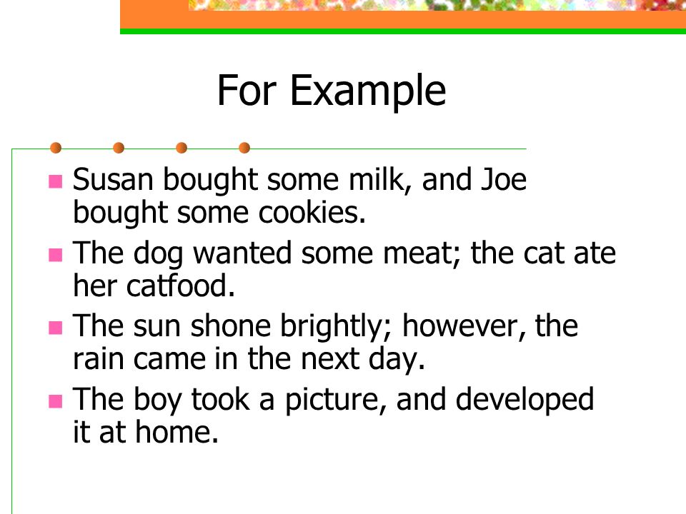 For Example Susan bought some milk, and Joe bought some cookies.