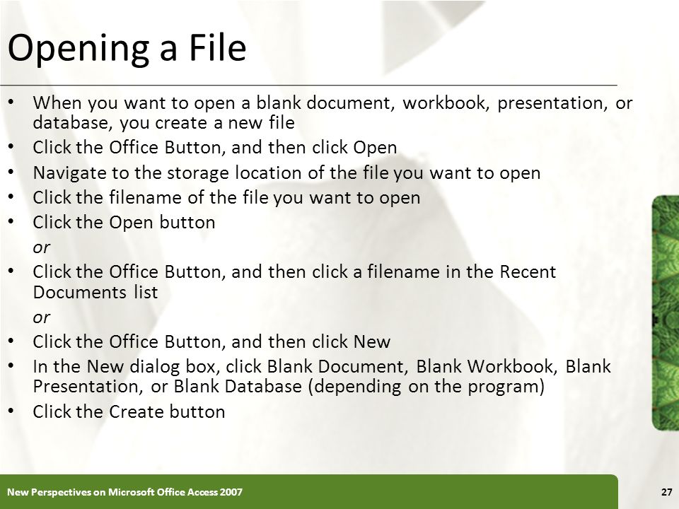 Opening a File When you want to open a blank document, workbook, presentation, or database, you create a new file.