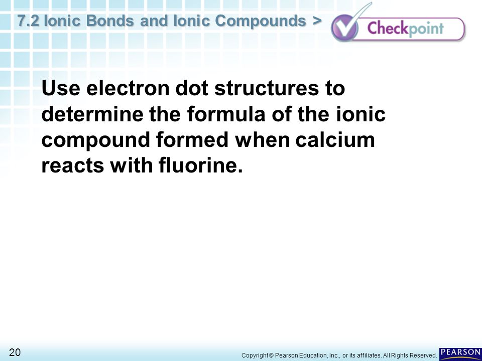 Use electron dot structures to determine the formula of the ionic compound formed when calcium reacts with fluorine.