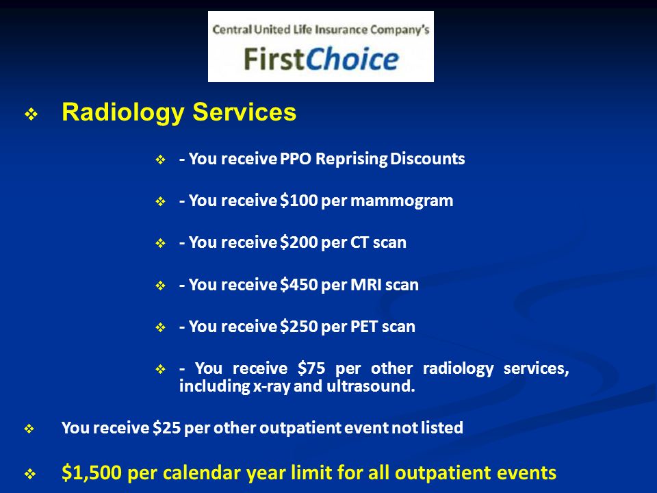 Radiology Services - You receive PPO Reprising Discounts. - You receive $100 per mammogram. - You receive $200 per CT scan.
