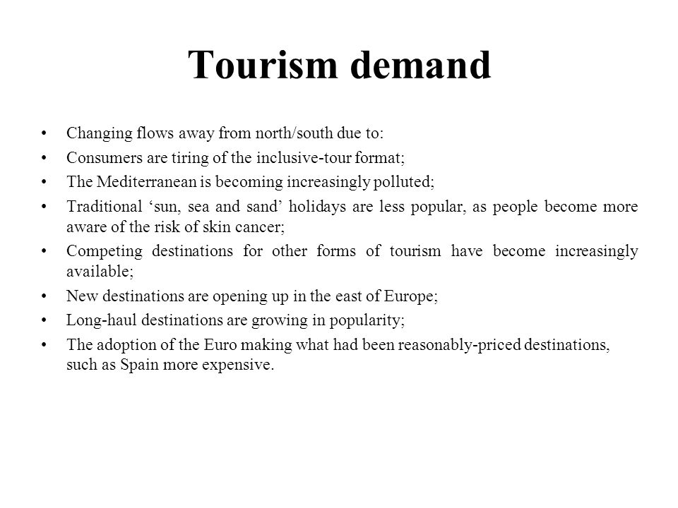 Tourism demand Changing flows away from north/south due to: