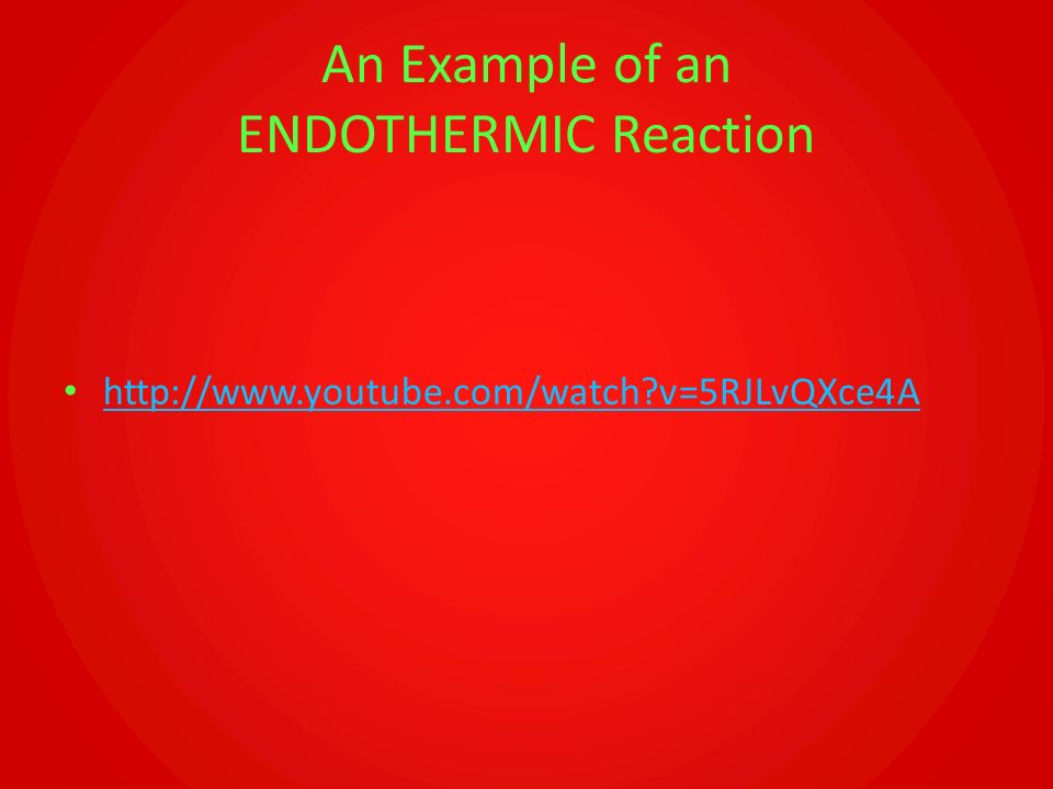 An Example of an ENDOTHERMIC Reaction