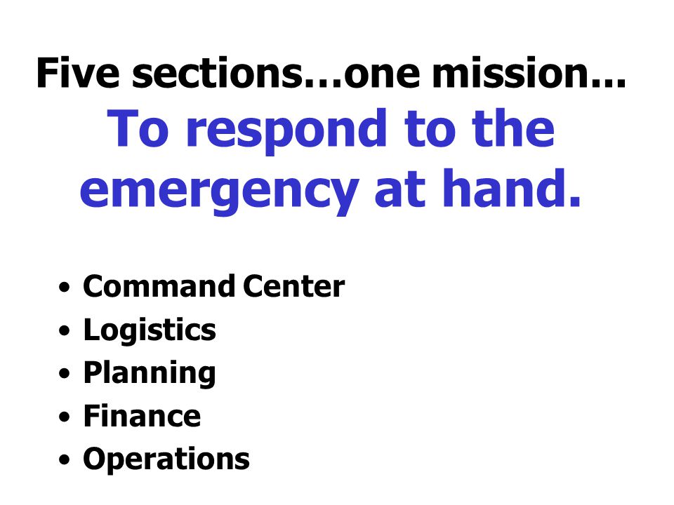 Five sections…one mission... To respond to the emergency at hand.