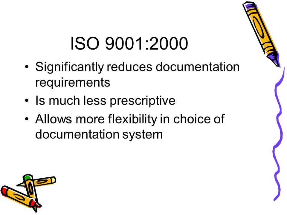 ISO 9001:2000 Significantly reduces documentation requirements