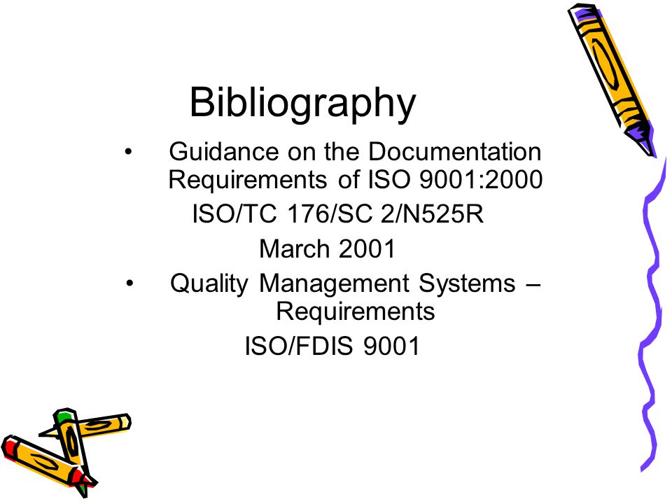 Bibliography Guidance on the Documentation Requirements of ISO 9001:2000. ISO/TC 176/SC 2/N525R. March