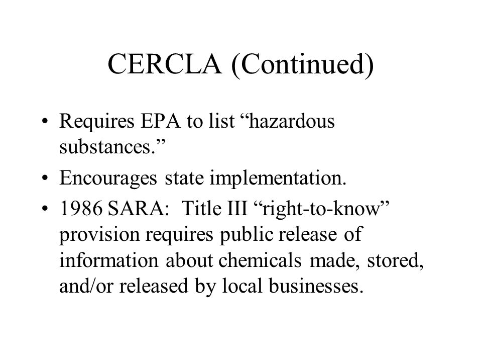CERCLA (Continued) Requires EPA to list hazardous substances.