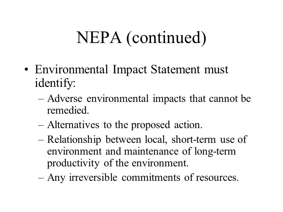 NEPA (continued) Environmental Impact Statement must identify: