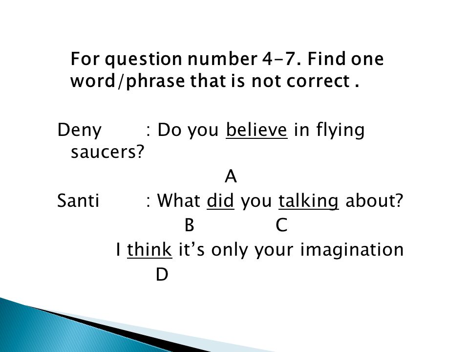 For question number 4-7. Find one word/phrase that is not correct