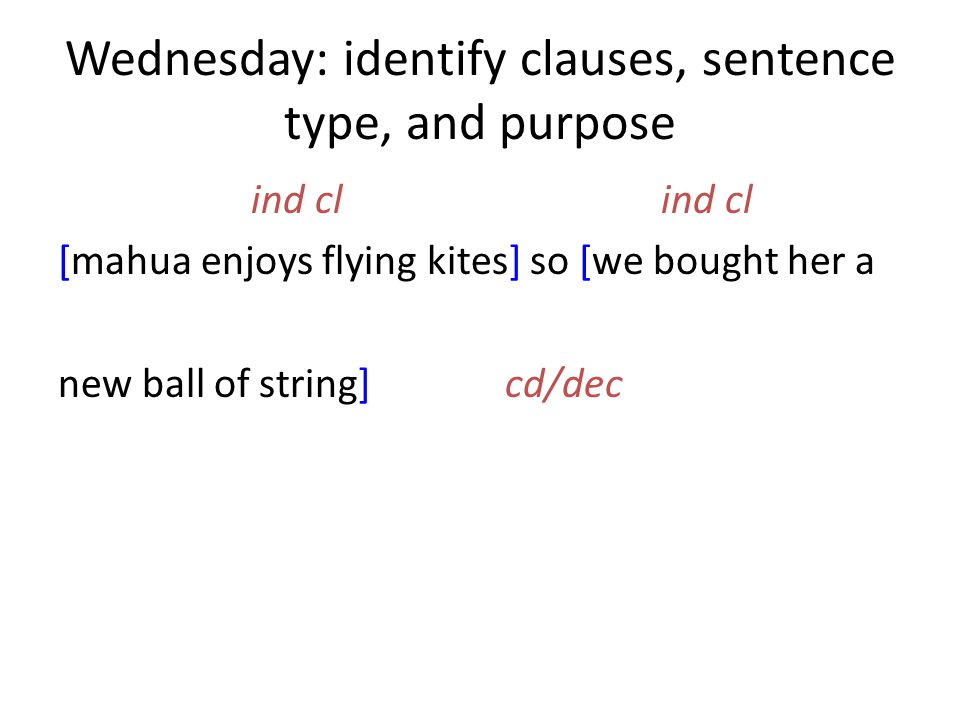 Wednesday: identify clauses, sentence type, and purpose