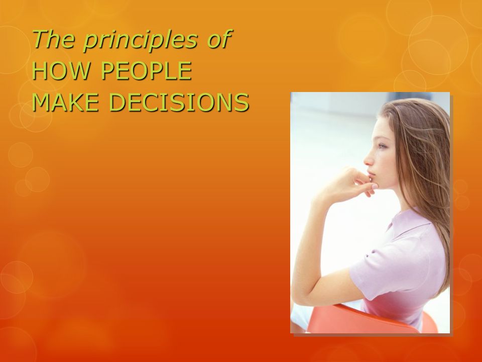 The principles of HOW PEOPLE MAKE DECISIONS