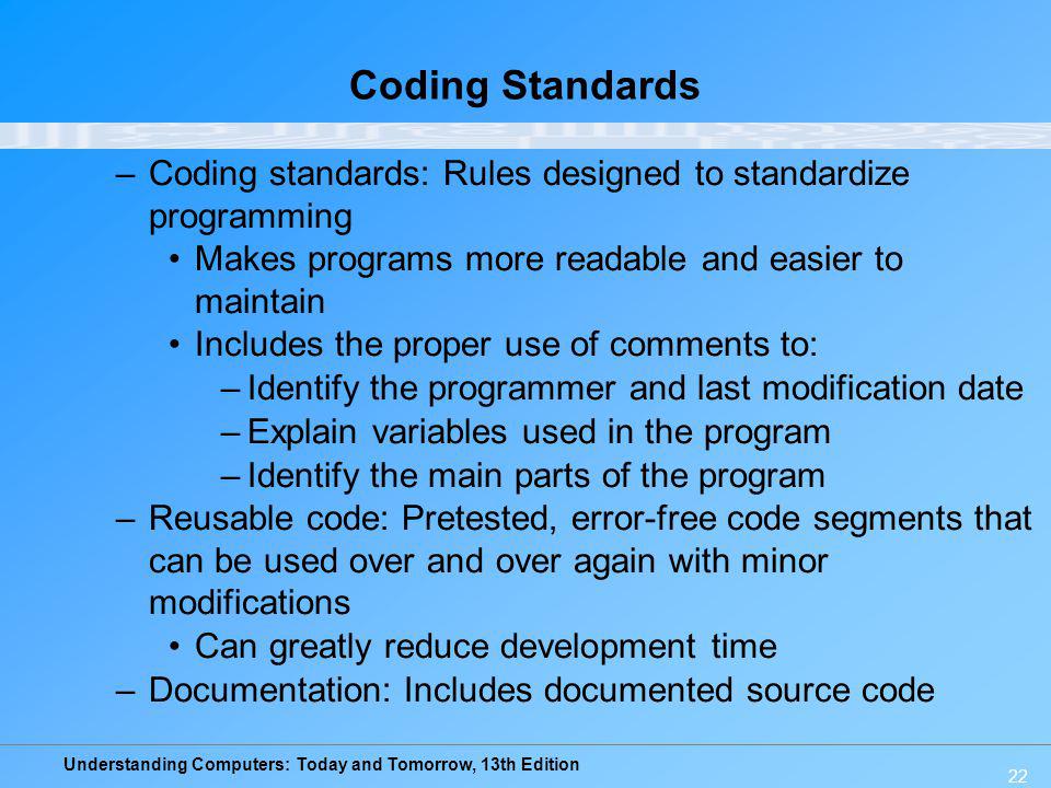 Coding Standards Coding standards: Rules designed to standardize programming. Makes programs more readable and easier to maintain.