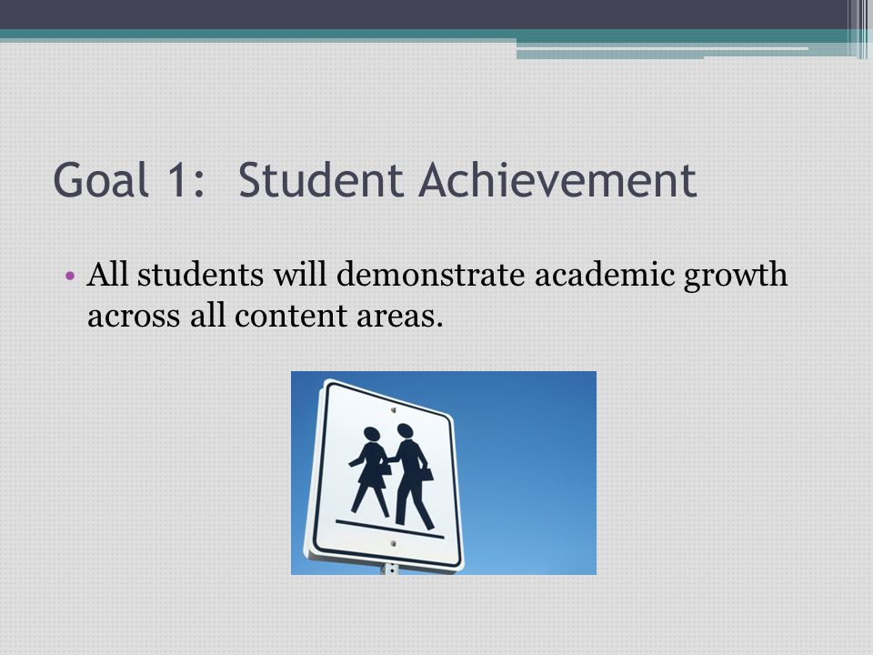 Goal 1: Student Achievement