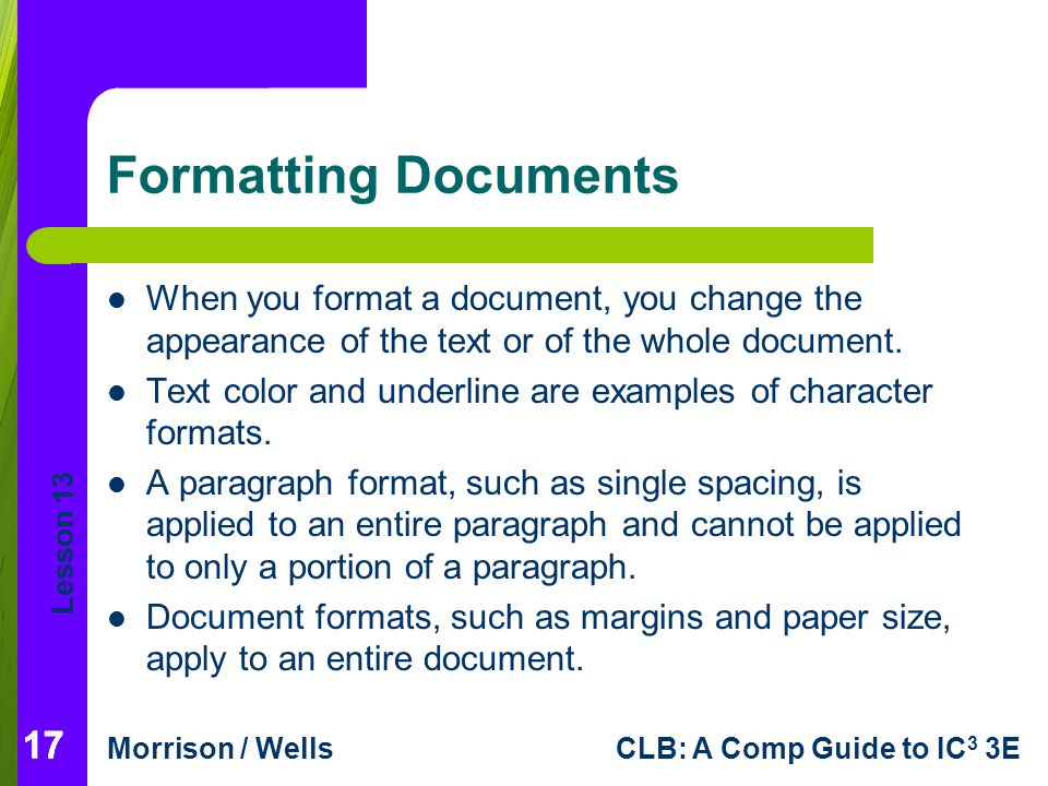 Formatting Documents When you format a document, you change the appearance of the text or of the whole document.
