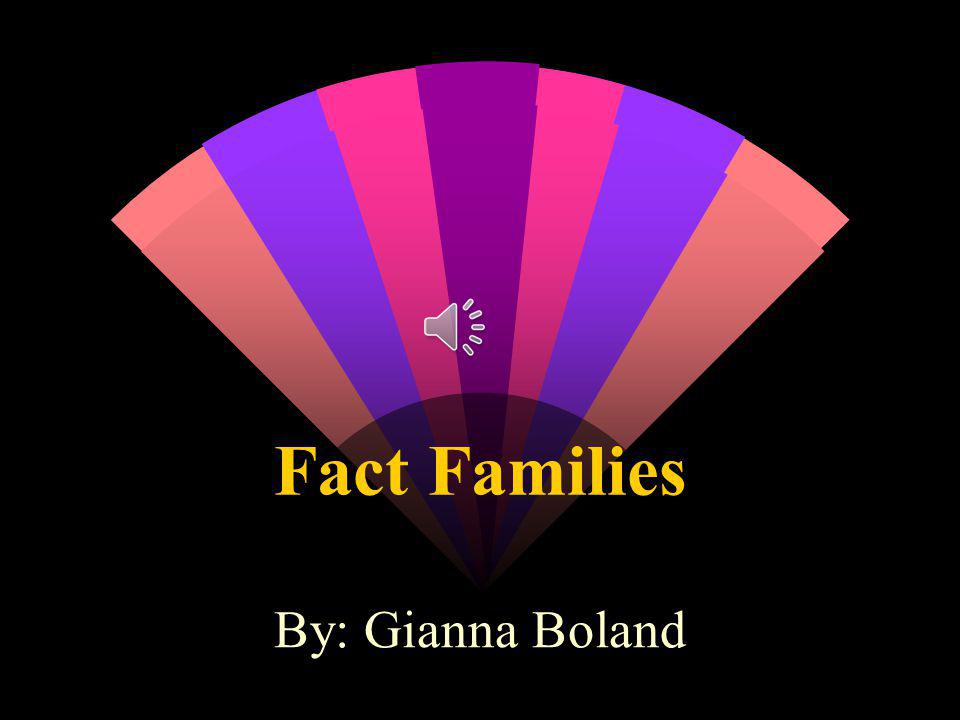 Fact Families By: Gianna Boland