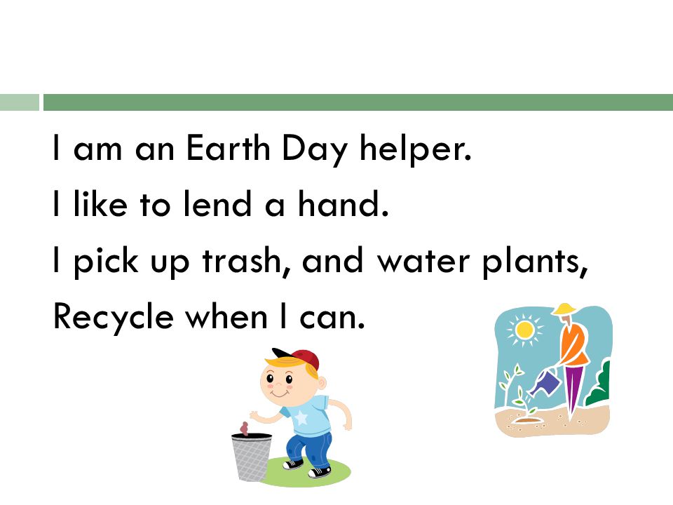 I am an Earth Day helper. I like to lend a hand