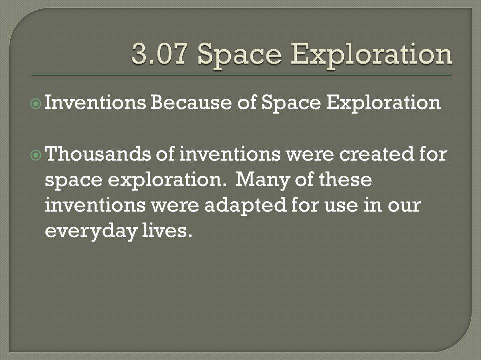 3.07 Space Exploration Inventions Because of Space Exploration