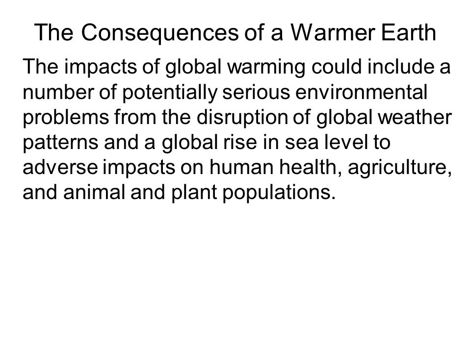 The Consequences of a Warmer Earth