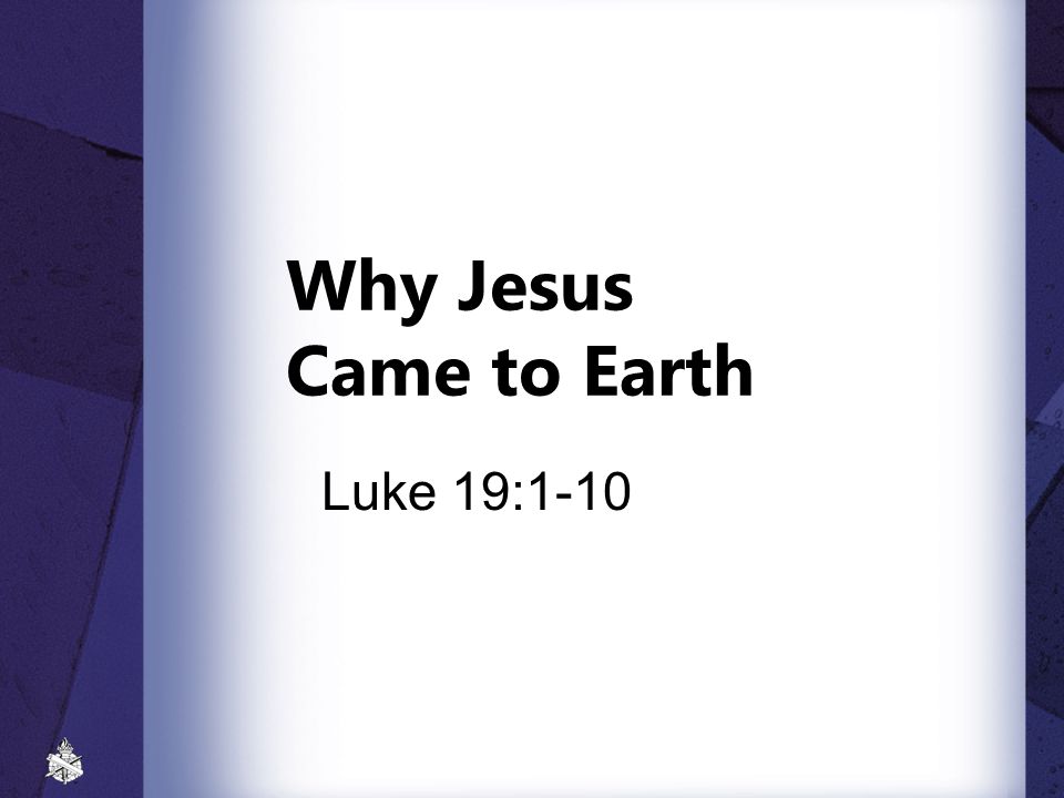 Why Jesus Came to Earth Luke 19:1-10