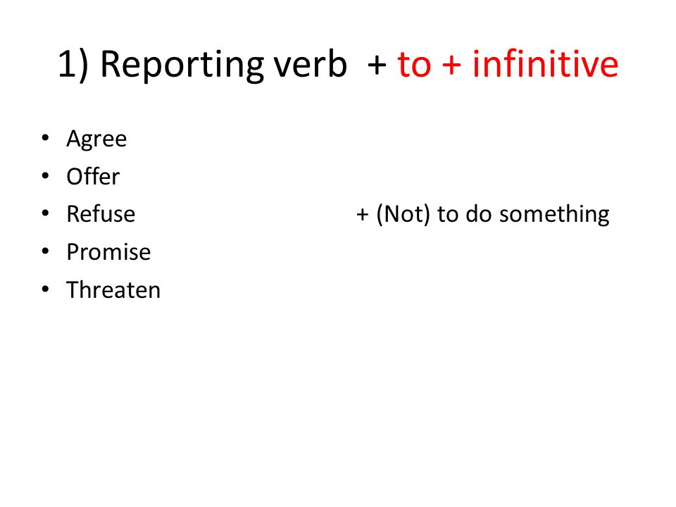 1) Reporting verb + to + infinitive