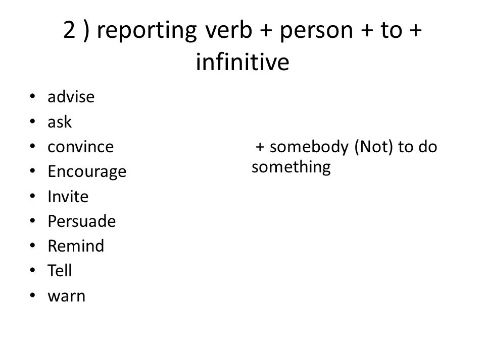 2 ) reporting verb + person + to + infinitive