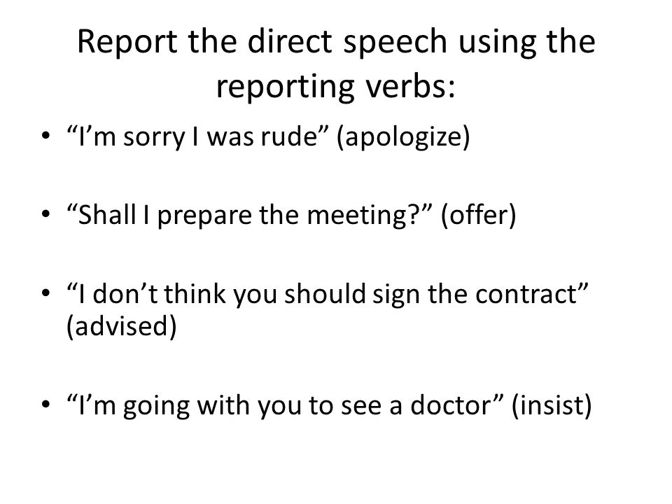 Report the direct speech using the reporting verbs: