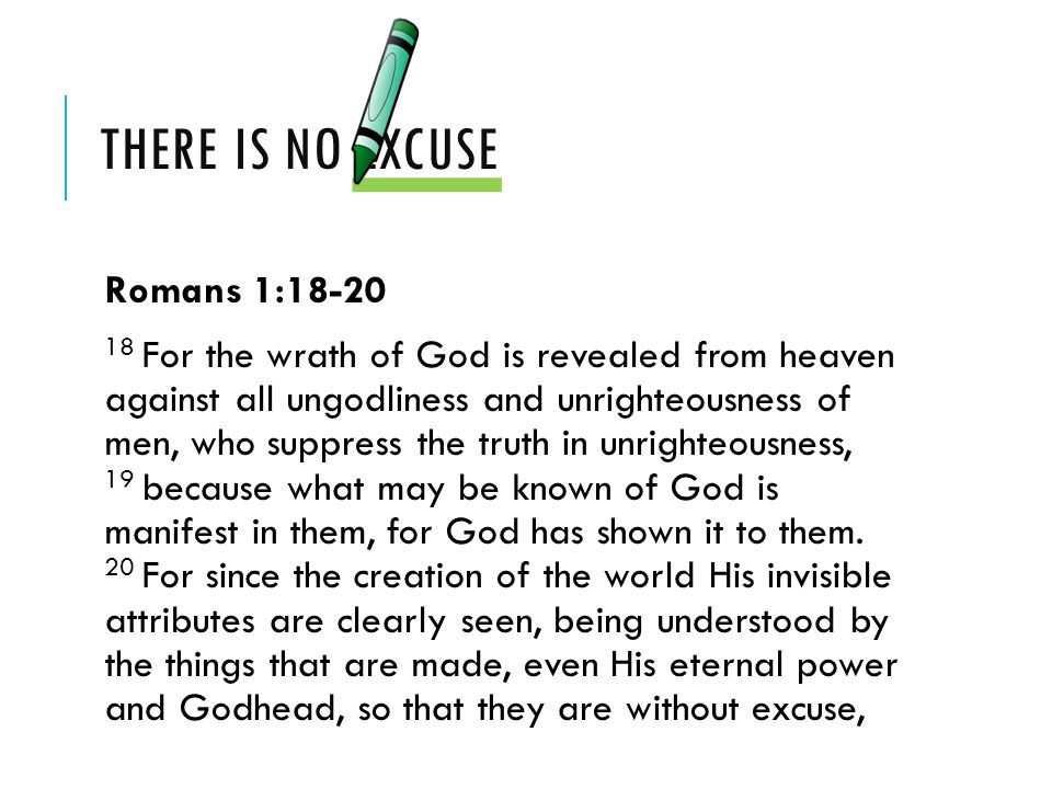There is no excuse Romans 1:18-20