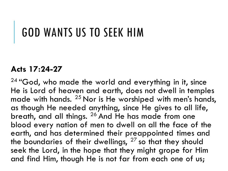 God wants us to seek him Acts 17:24-27