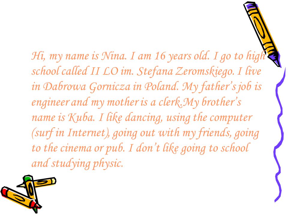 Hi, my name is Nina. I am 16 years old